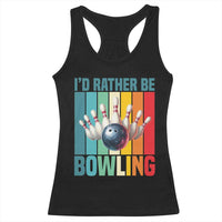 Funny Bowling Quote Racerback Tank Top Id Rather Be Bowling Gift - Wonder Print Shop