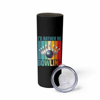 Funny Bowling Quote Skinny Tumbler Id Rather Be Bowling Gift - Wonder Print Shop