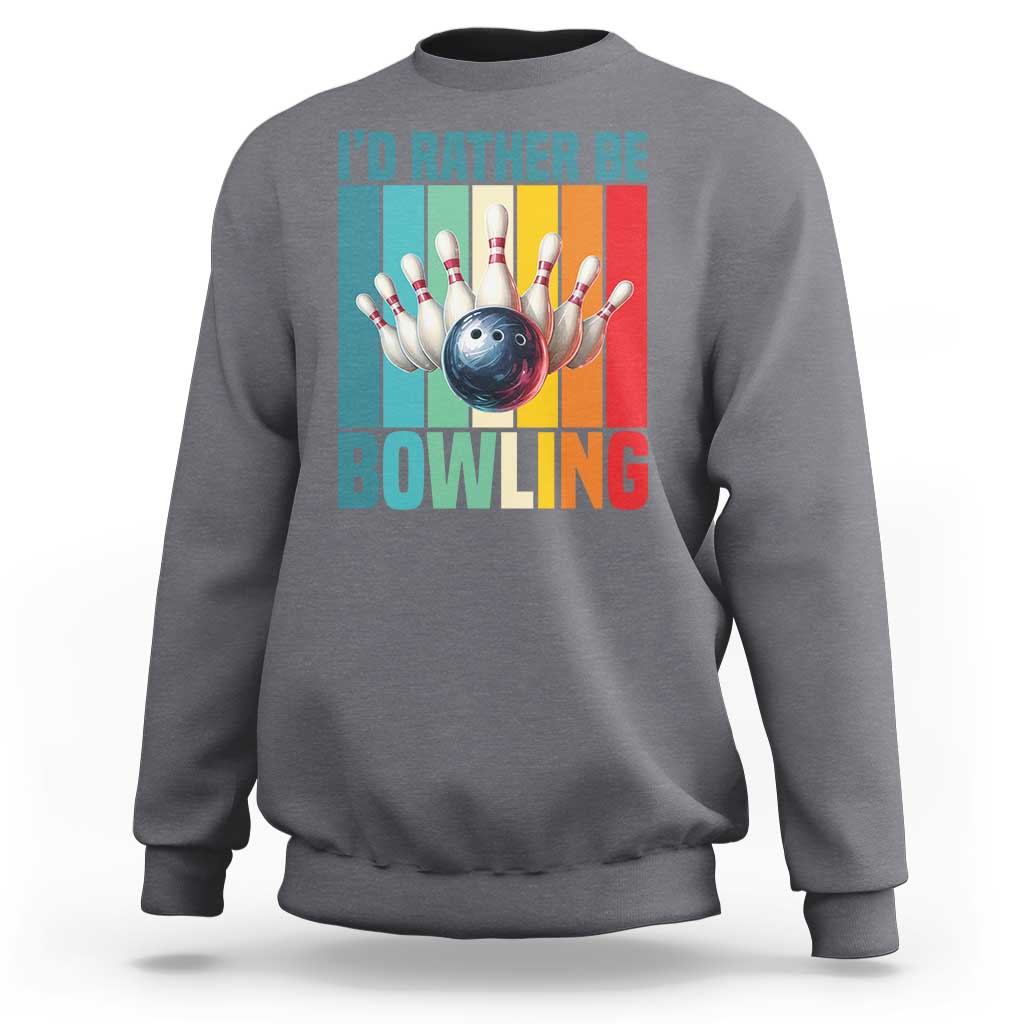 Funny Bowling Quote Sweatshirt Id Rather Be Bowling Gift - Wonder Print Shop