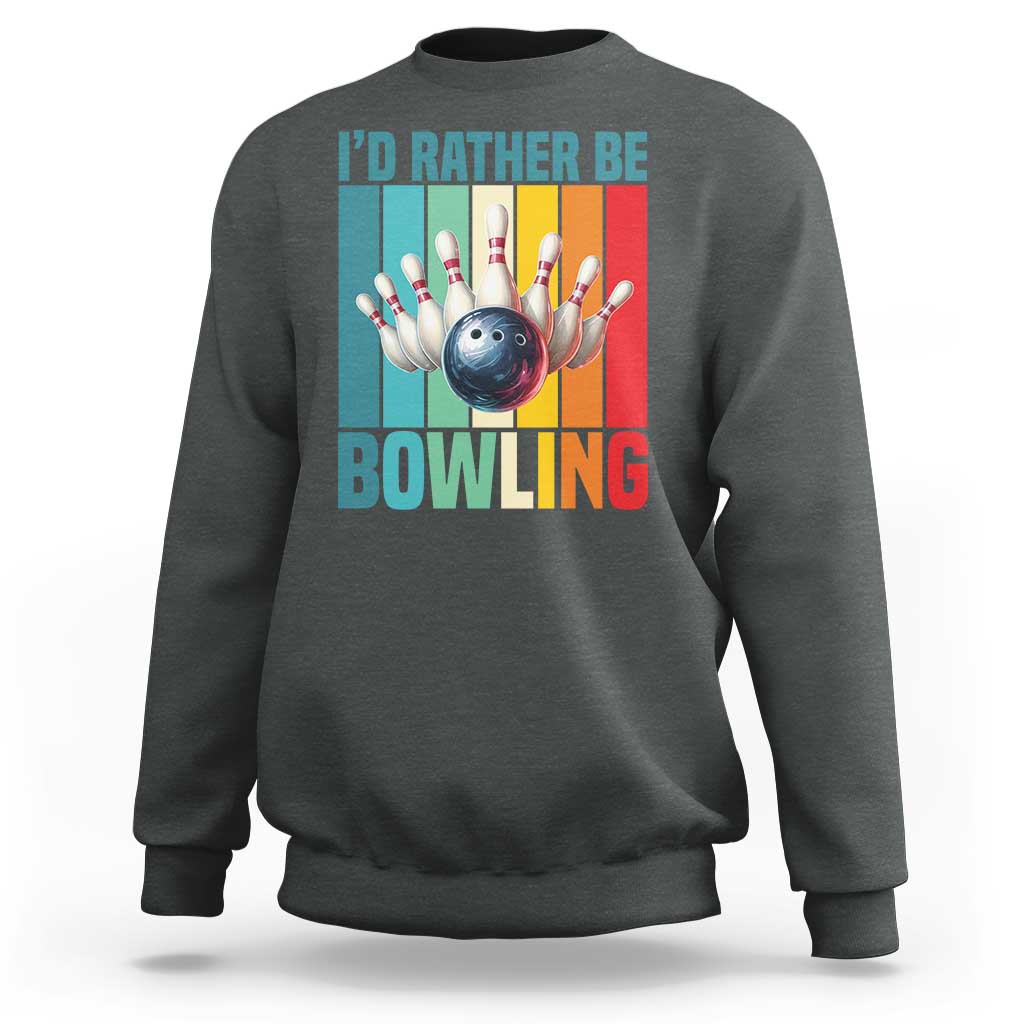 Funny Bowling Quote Sweatshirt Id Rather Be Bowling Gift - Wonder Print Shop