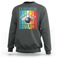 Funny Bowling Quote Sweatshirt Id Rather Be Bowling Gift - Wonder Print Shop