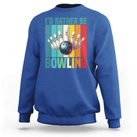 Funny Bowling Quote Sweatshirt Id Rather Be Bowling Gift - Wonder Print Shop