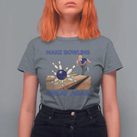 Make Bowling Great Again T Shirt For Women Funny Bowler Gift - Wonder Print Shop