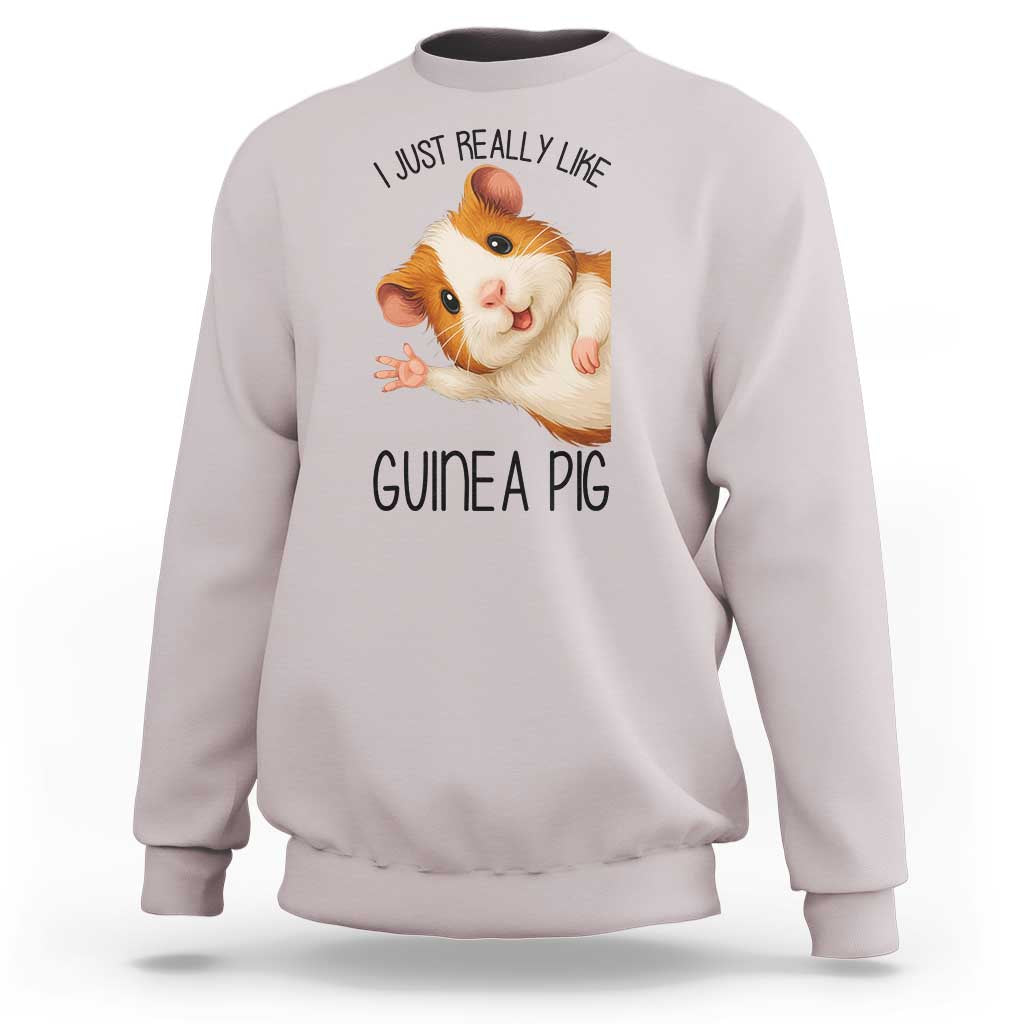 I Just Really Like Guinea Pigs Sweatshirt Funny Cavy Lover - Wonder Print Shop
