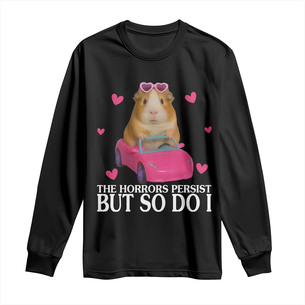 Funny Guinea Pig Lover Gift Long Sleeve Shirt The Horrors Persist But So Do I - Wonder Print Shop