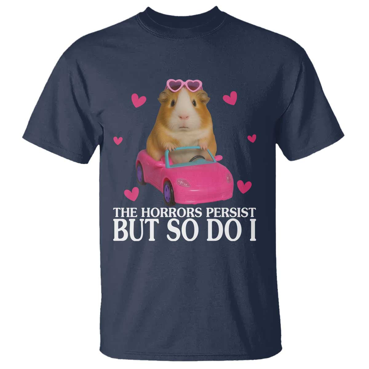 Funny Guinea Pig Lover Gift T Shirt The Horrors Persist But So Do I - Wonder Print Shop