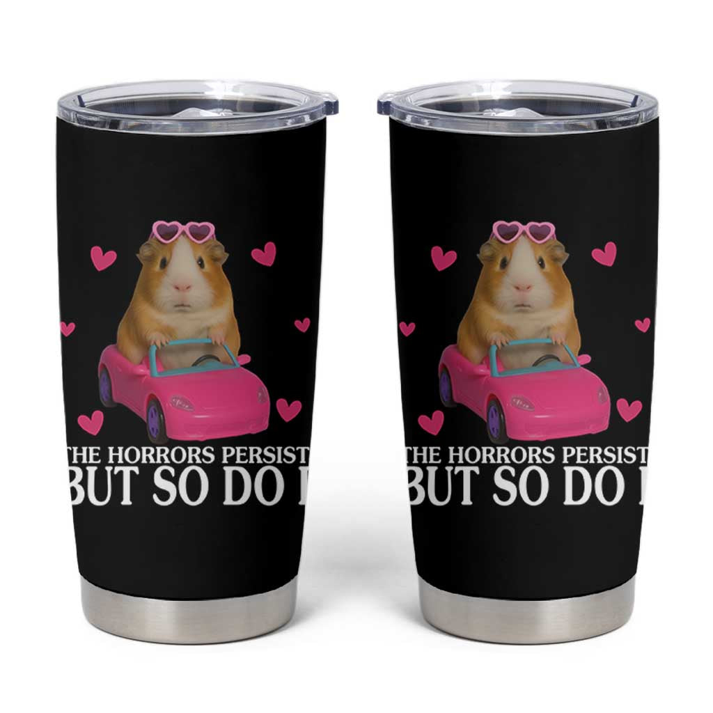 Funny Guinea Pig Lover Gift Tumbler Cup The Horrors Persist But So Do I - Wonder Print Shop
