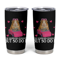 Funny Guinea Pig Lover Gift Tumbler Cup The Horrors Persist But So Do I - Wonder Print Shop