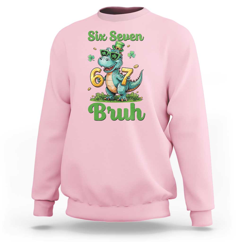 Funny Dinosaur Says Six Seven Sweatshirt St Patricks Day