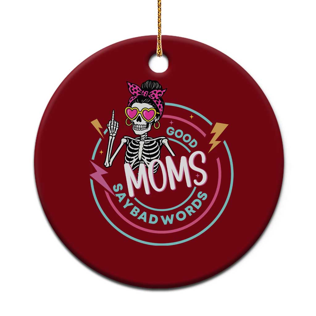 Funny Skeleton Mom Graphic Ceramic Ornament Good Moms Say Bad Words