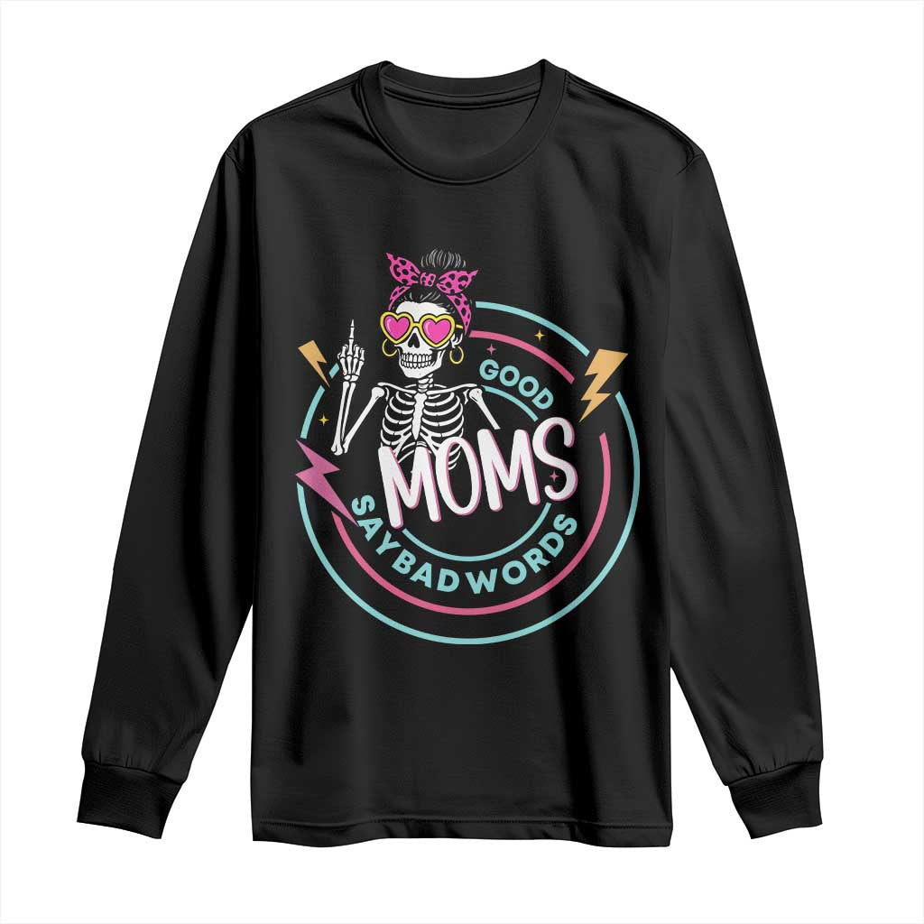 Funny Skeleton Mom Graphic Long Sleeve Shirt Good Moms Say Bad Words
