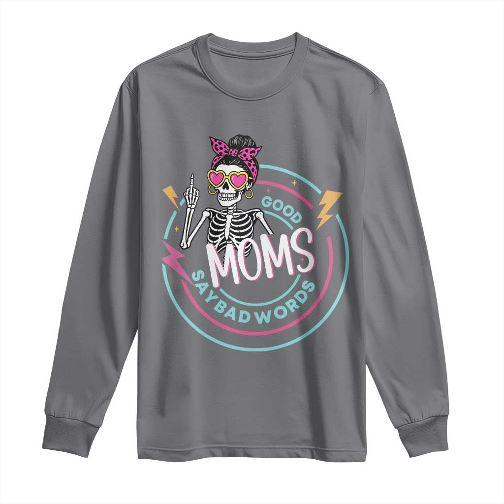 Funny Skeleton Mom Graphic Long Sleeve Shirt Good Moms Say Bad Words