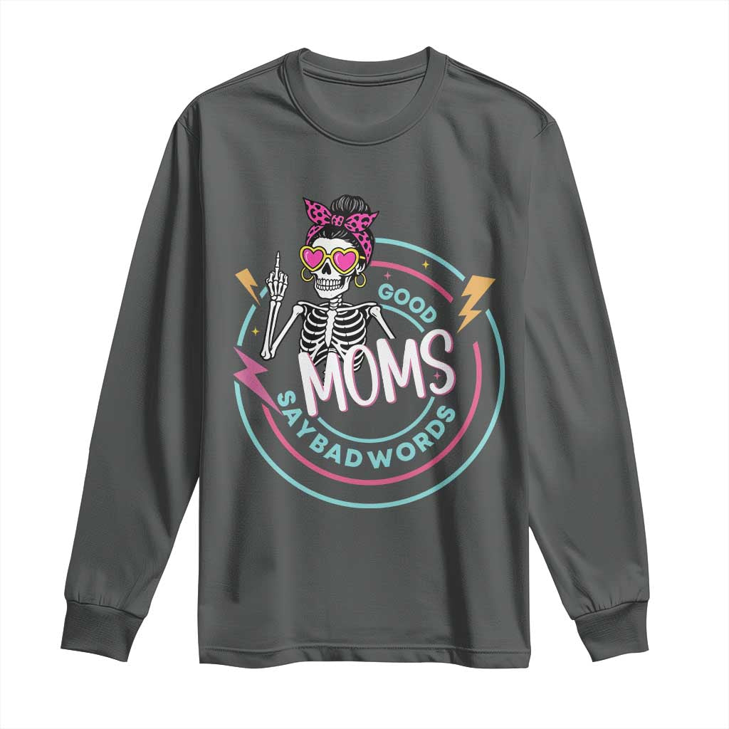 Funny Skeleton Mom Graphic Long Sleeve Shirt Good Moms Say Bad Words