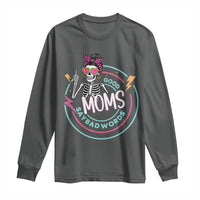 Funny Skeleton Mom Graphic Long Sleeve Shirt Good Moms Say Bad Words