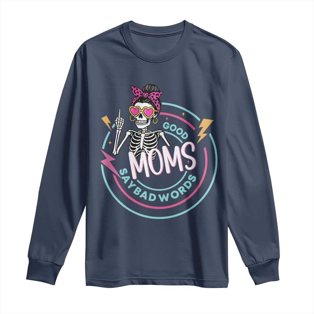 Funny Skeleton Mom Graphic Long Sleeve Shirt Good Moms Say Bad Words