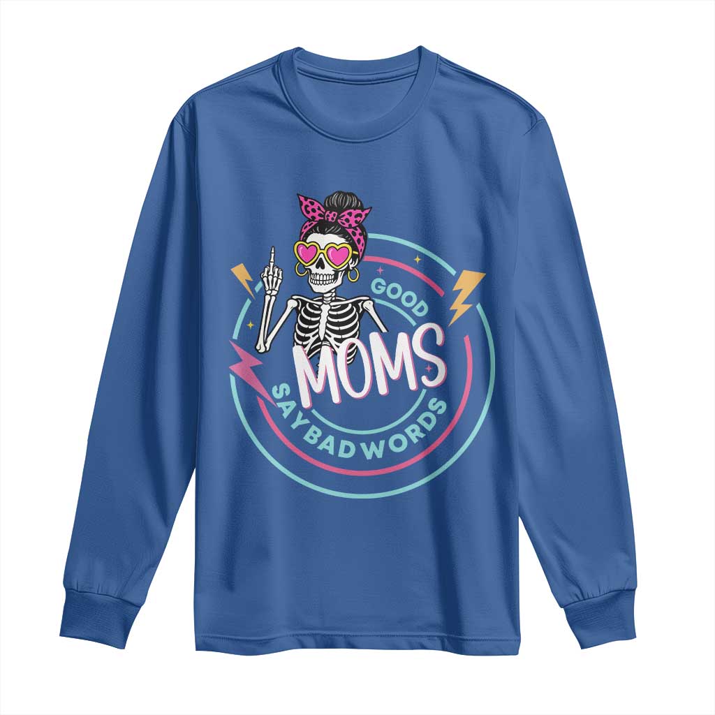 Funny Skeleton Mom Graphic Long Sleeve Shirt Good Moms Say Bad Words