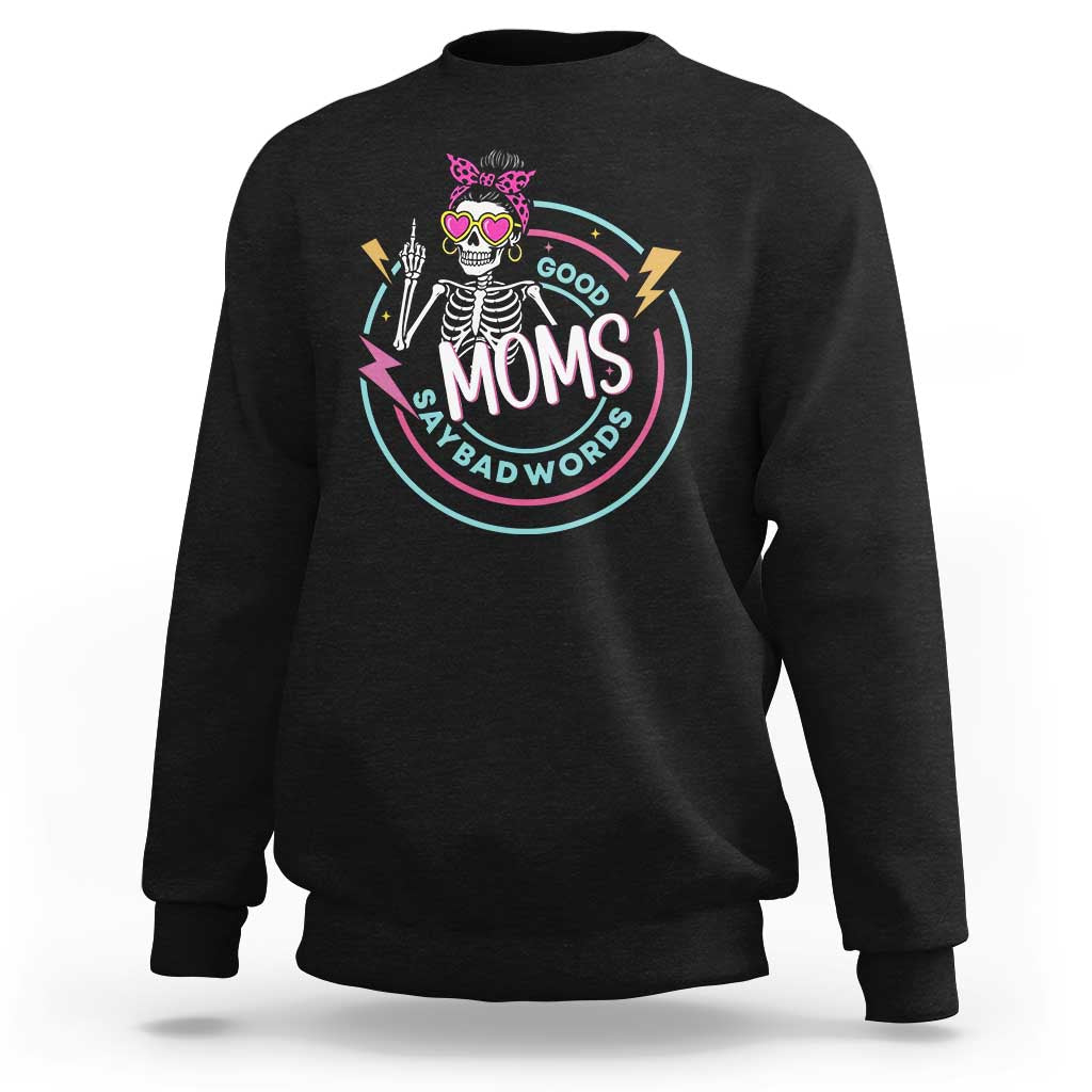 Funny Skeleton Mom Graphic Sweatshirt Good Moms Say Bad Words