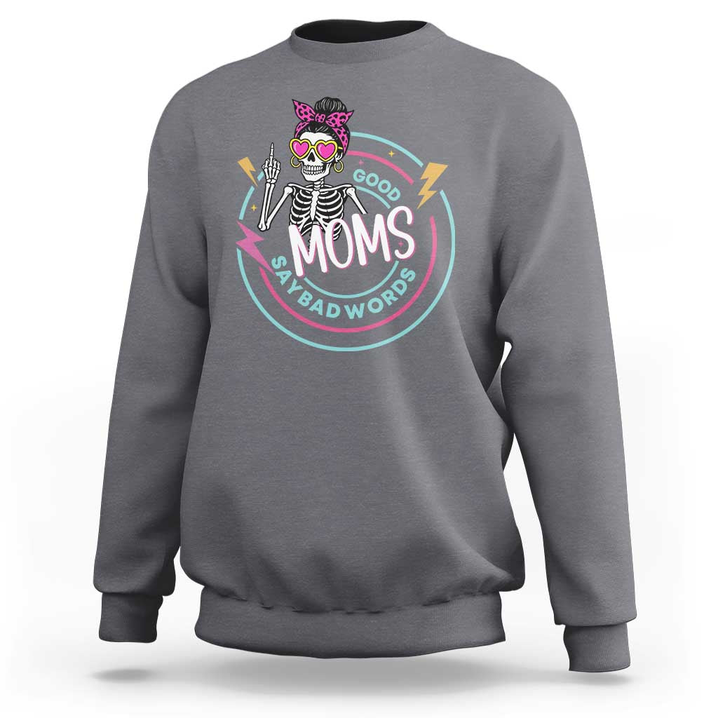 Funny Skeleton Mom Graphic Sweatshirt Good Moms Say Bad Words