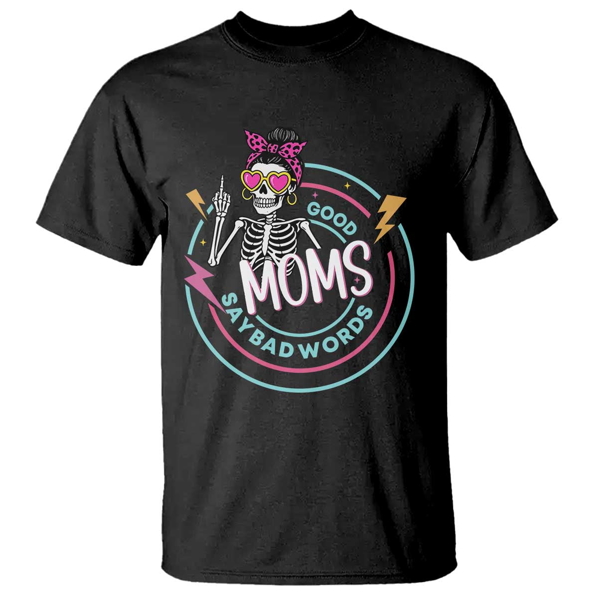Funny Skeleton Mom Graphic T Shirt Good Moms Say Bad Words
