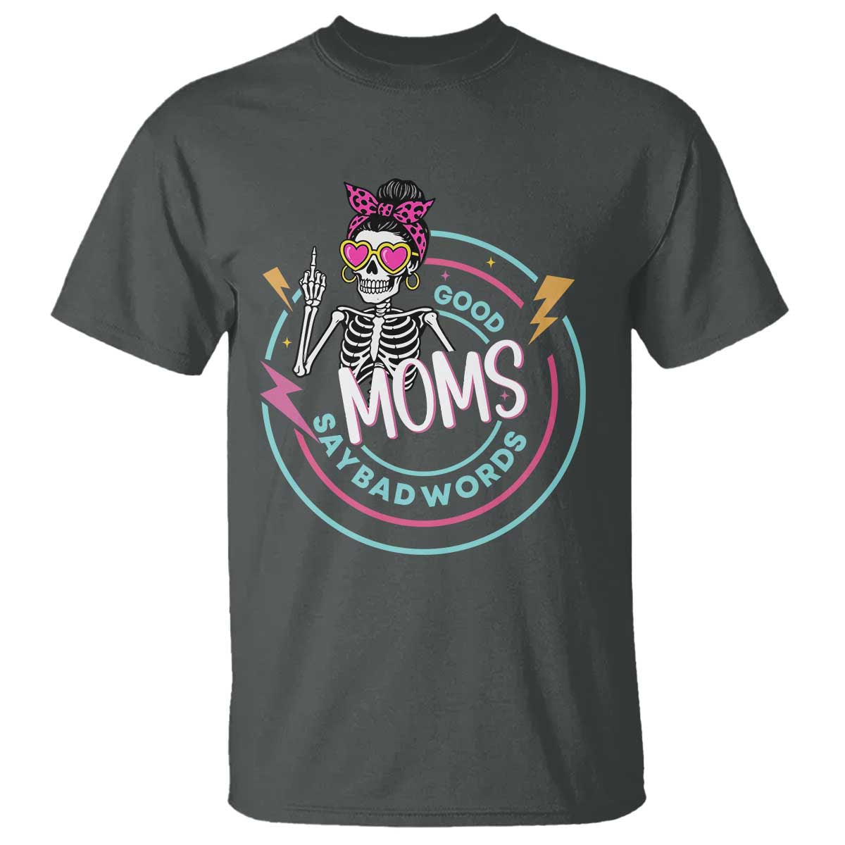 Funny Skeleton Mom Graphic T Shirt Good Moms Say Bad Words
