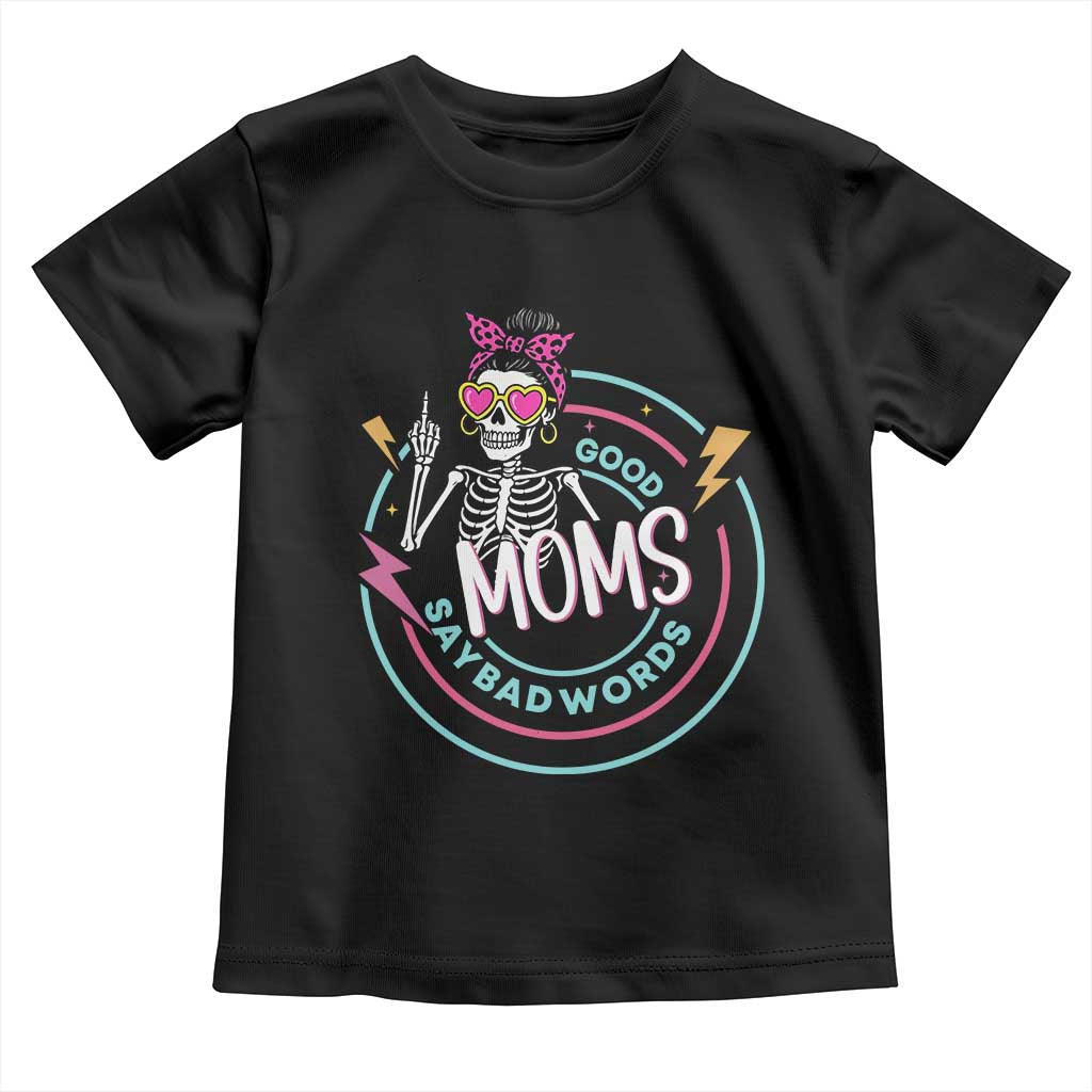Funny Skeleton Mom Graphic Toddler T Shirt Good Moms Say Bad Words