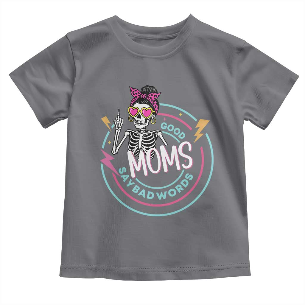 Funny Skeleton Mom Graphic Toddler T Shirt Good Moms Say Bad Words