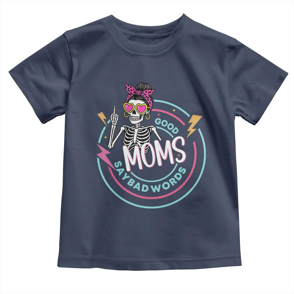 Funny Skeleton Mom Graphic Toddler T Shirt Good Moms Say Bad Words