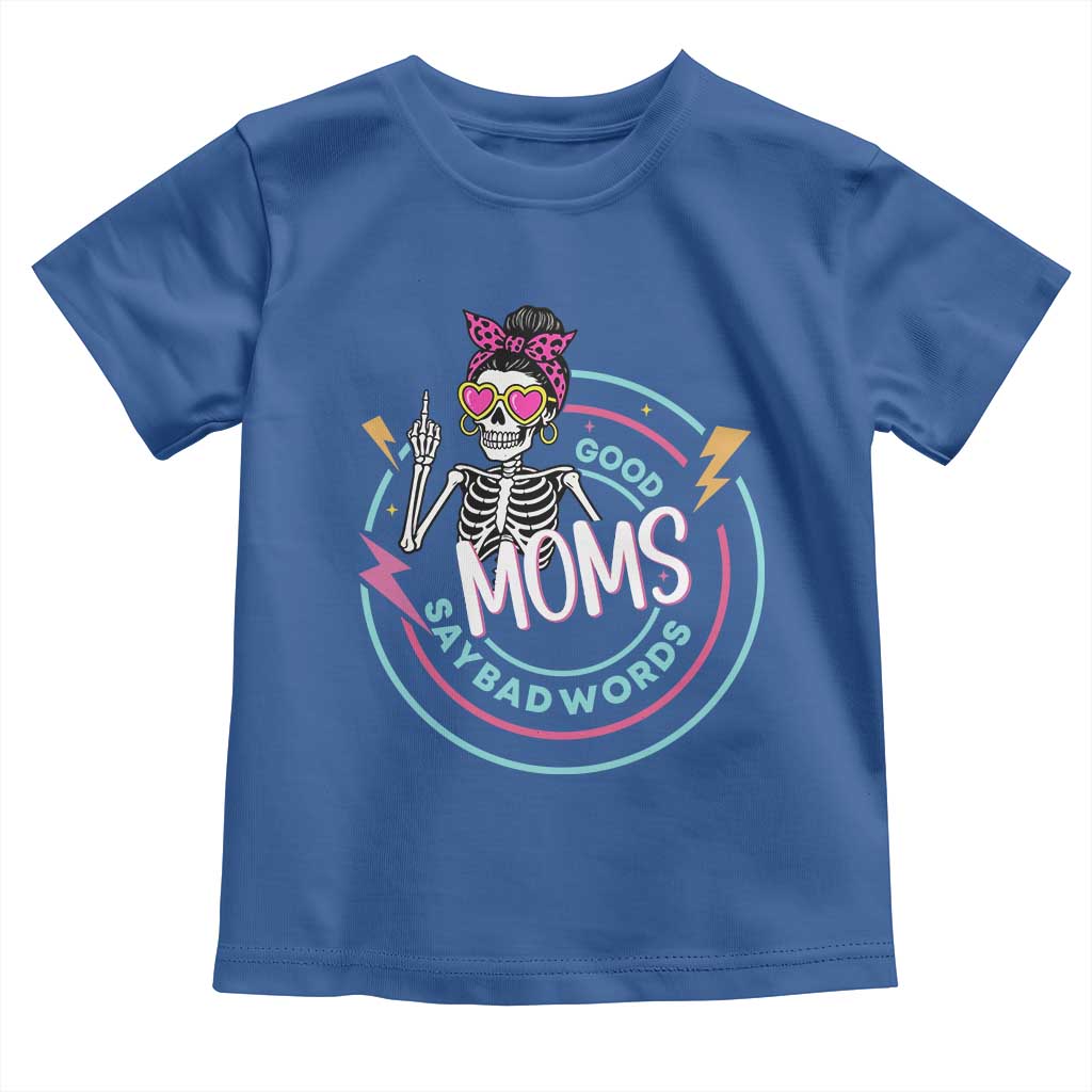 Funny Skeleton Mom Graphic Toddler T Shirt Good Moms Say Bad Words