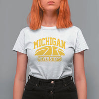 Michigan Never Stops T Shirt For Women Great Lakes State Basketball Pride Gift