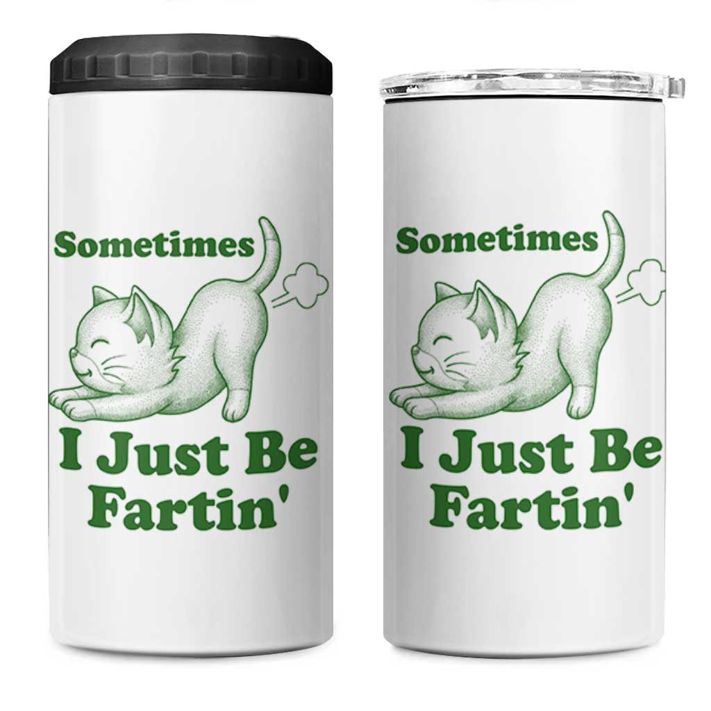 Funny Cat Sometimes I Just Be Fartin 4 in 1 Can Cooler Tumbler Pet Lover