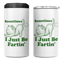 Funny Cat Sometimes I Just Be Fartin 4 in 1 Can Cooler Tumbler Pet Lover