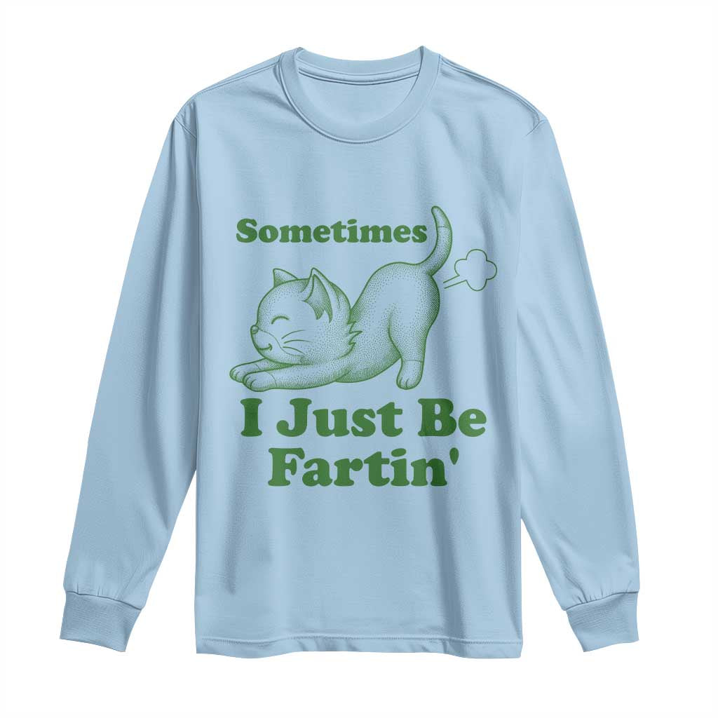 Funny Cat Sometimes I Just Be Fartin Long Sleeve Shirt Pet Lover