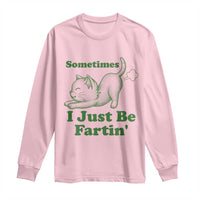 Funny Cat Sometimes I Just Be Fartin Long Sleeve Shirt Pet Lover