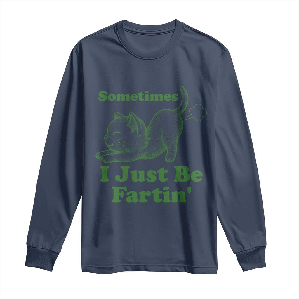 Funny Cat Sometimes I Just Be Fartin Long Sleeve Shirt Pet Lover