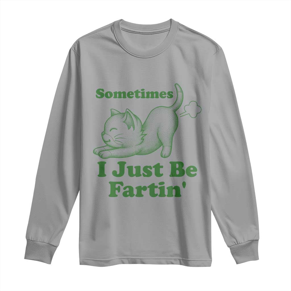 Funny Cat Sometimes I Just Be Fartin Long Sleeve Shirt Pet Lover