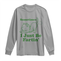 Funny Cat Sometimes I Just Be Fartin Long Sleeve Shirt Pet Lover