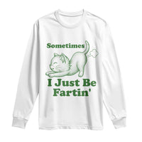 Funny Cat Sometimes I Just Be Fartin Long Sleeve Shirt Pet Lover