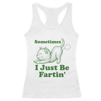 Funny Cat Sometimes I Just Be Fartin Racerback Tank Top Pet Lover