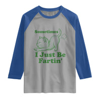 Funny Cat Sometimes I Just Be Fartin Raglan Shirt Pet Lover