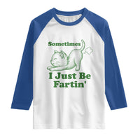 Funny Cat Sometimes I Just Be Fartin Raglan Shirt Pet Lover