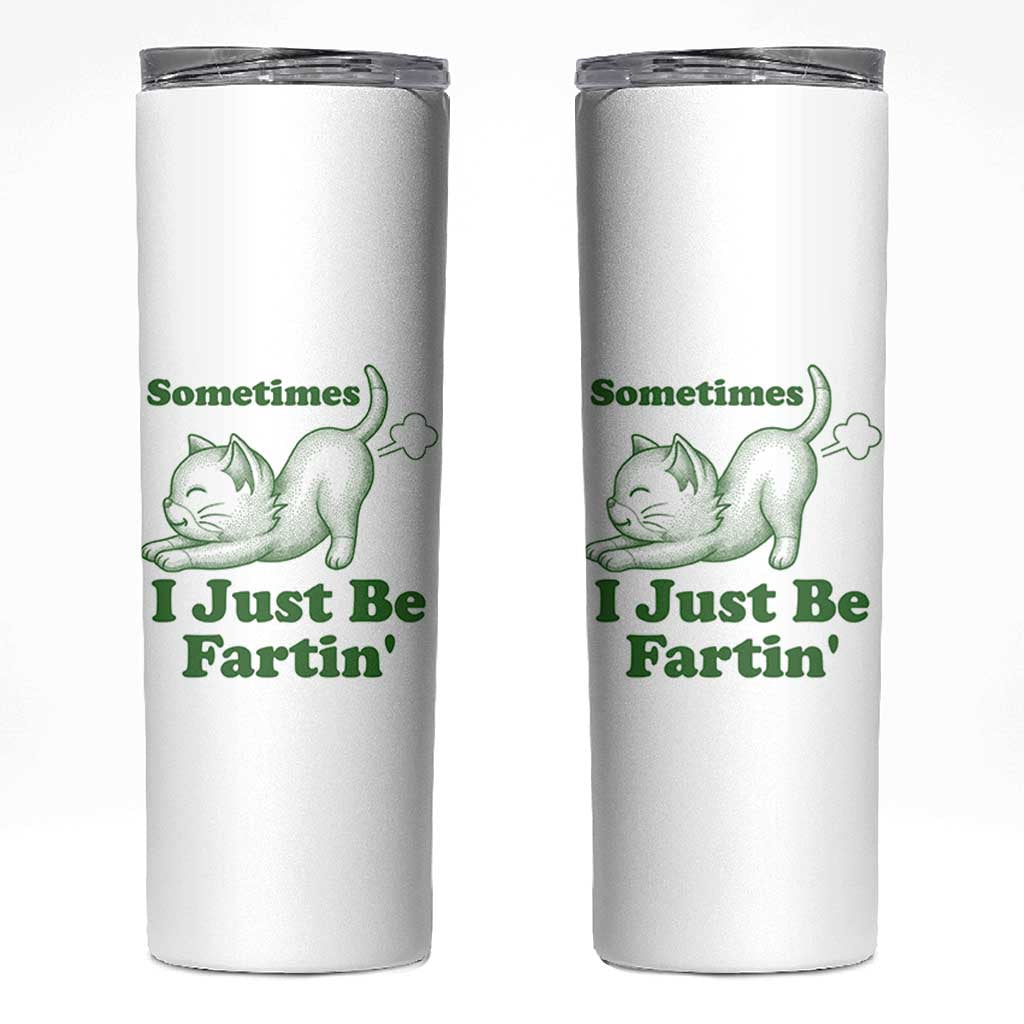 Funny Cat Sometimes I Just Be Fartin Skinny Tumbler Pet Lover