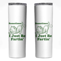 Funny Cat Sometimes I Just Be Fartin Skinny Tumbler Pet Lover