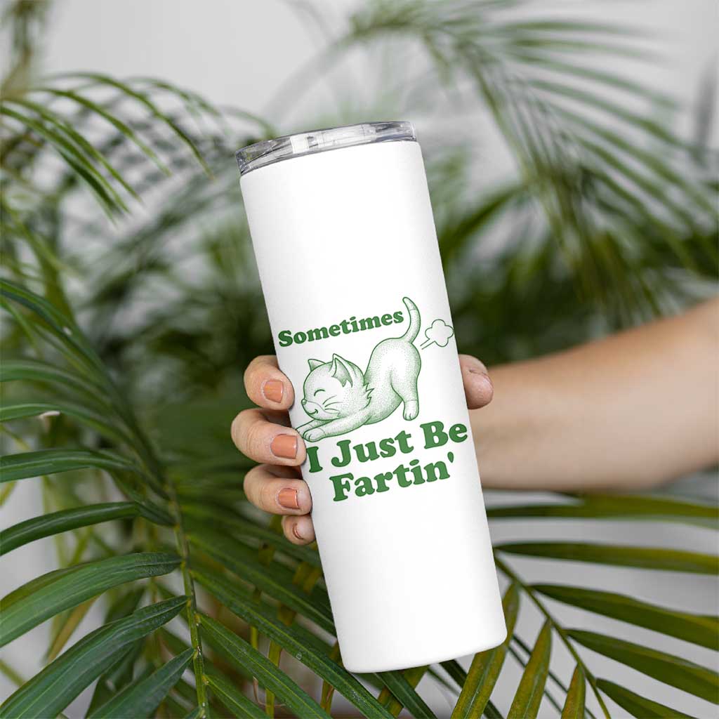Funny Cat Sometimes I Just Be Fartin Skinny Tumbler Pet Lover