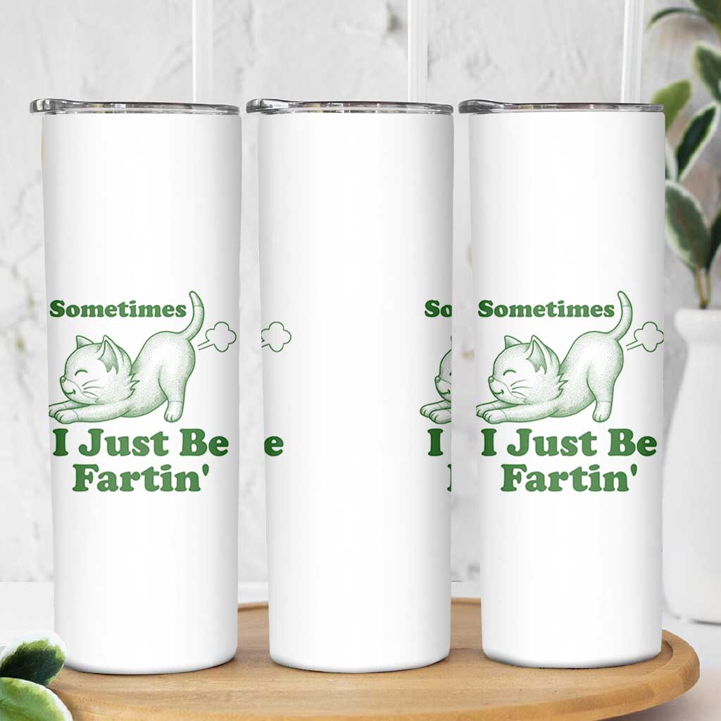 Funny Cat Sometimes I Just Be Fartin Skinny Tumbler Pet Lover