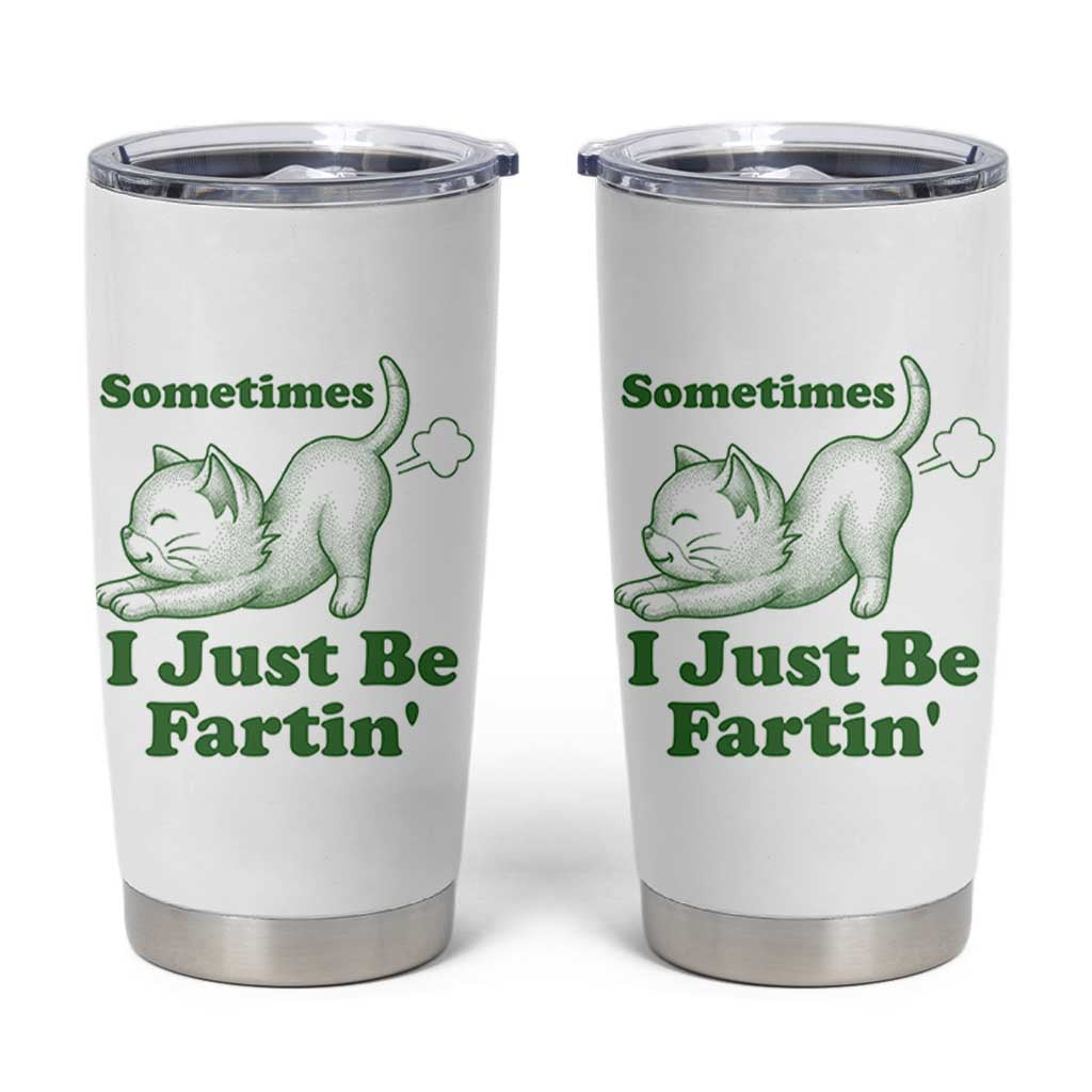 Funny Cat Sometimes I Just Be Fartin Tumbler Cup Pet Lover