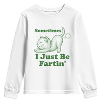 Funny Cat Sometimes I Just Be Fartin Youth Sweatshirt Pet Lover