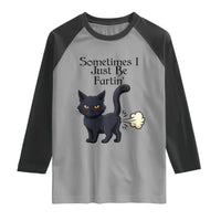 Funny Black Cat Bathroom Humor Raglan Shirt Sometimes I Just Be Fartin