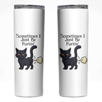 Funny Black Cat Bathroom Humor Skinny Tumbler Sometimes I Just Be Fartin