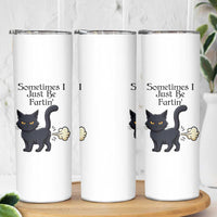 Funny Black Cat Bathroom Humor Skinny Tumbler Sometimes I Just Be Fartin