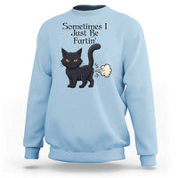 Funny Black Cat Bathroom Humor Sweatshirt Sometimes I Just Be Fartin